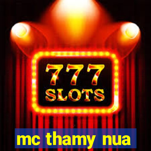 mc thamy nua